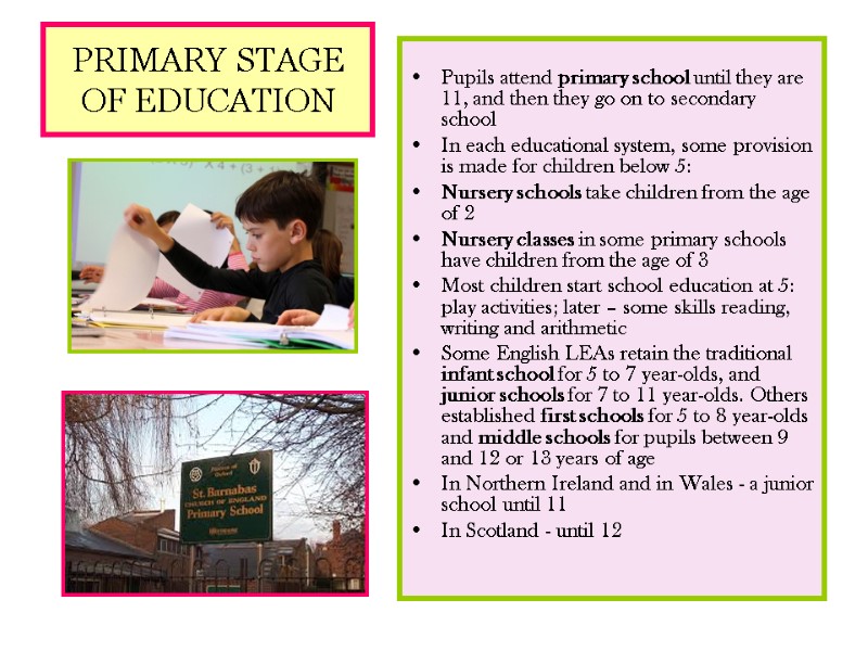 PRIMARY STAGE OF EDUCATION  Pupils attend primary school until they are 11, and